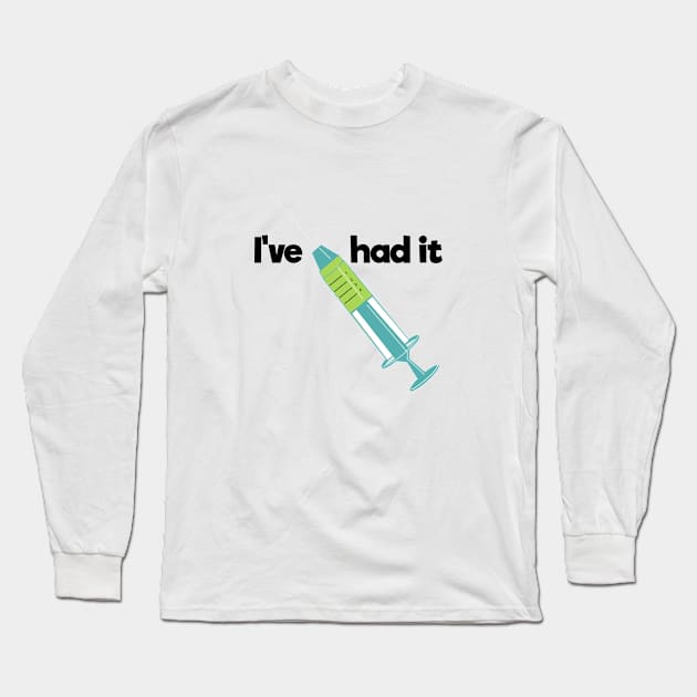 I've had it. referring to the Corona Virus Vaccine Long Sleeve T-Shirt by designInk